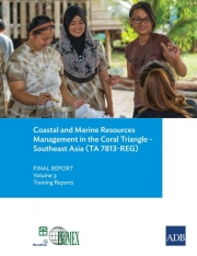 Final Report: Coastal and Marine Resources Management in the Coral Triangle - Southeast Asia (TA 7813-REG) - Volume 3: Training Reports
